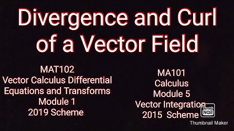 Divergence and Curl of a Vector field/KTU S2 Maths /MAT102/Module 1/Video 7
