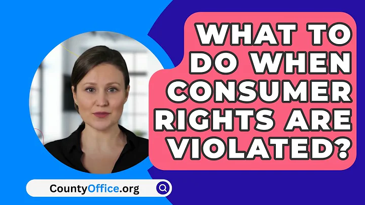 What To Do When Consumer Rights Are Violated? - CountyOffice.org