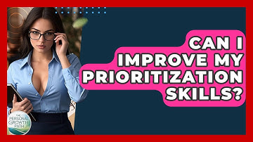 Can I Improve My Prioritization Skills? - The Personal Growth Path