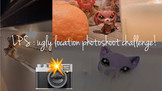 LPS: ugly location photoshoot challenge 