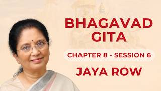 BHAGAVAD GITA BY JAYA ROW - Chapter 8 Session 6 - 8th August 2026