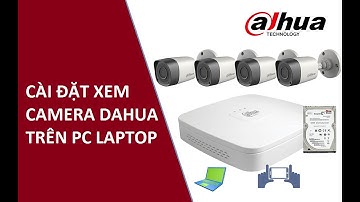 Hướng dẫn cách xem camera Dahua trên máy tính laptop