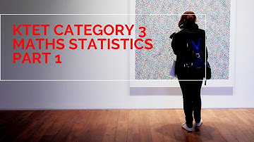 KTET CATEGORY 3 MATHS STATISTICS PART 1