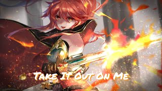 【Nightcore】  Take It Out On Me