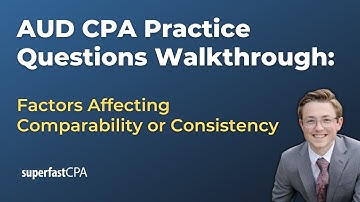 AUD CPA Practice Questions: Factors Affecting Comparability or Consistency