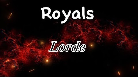 Lorde - Royals (Lyrics)