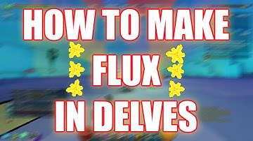 HOW TO MAKE FLUX IN DELVES - Trove (Money Guide) Easy Flux