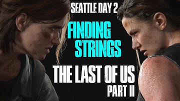 The Last of Us Part II: Seattle Day 2 - Finding Strings