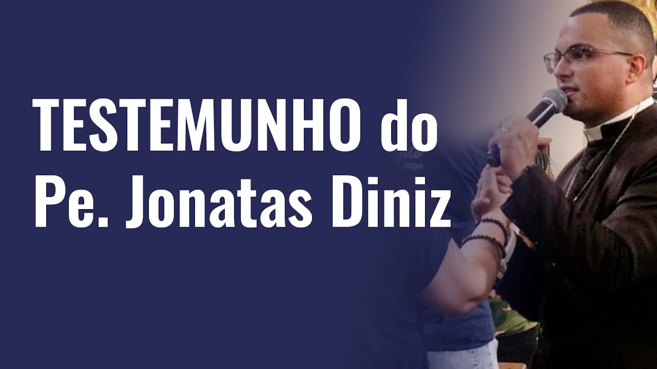 TESTEMUNHO do Pe. Jonatas Diniz