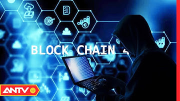 Công Nghệ Blockchain Vào Thực Tiễn - Phần 2: Cần Khung Pháp Lý Rõ Ràng | An Ninh Mạng | ANTV