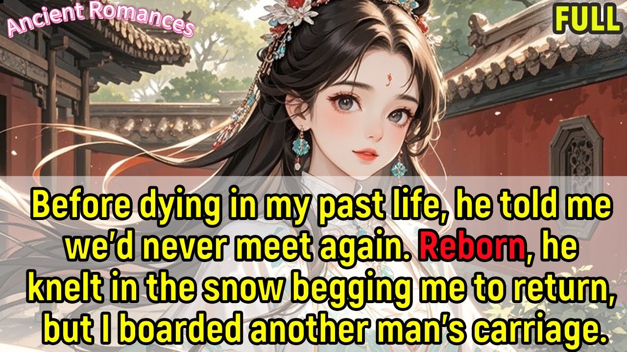 Past life he said never meet again, reborn he knelt me begging to return, I took another's carriage.