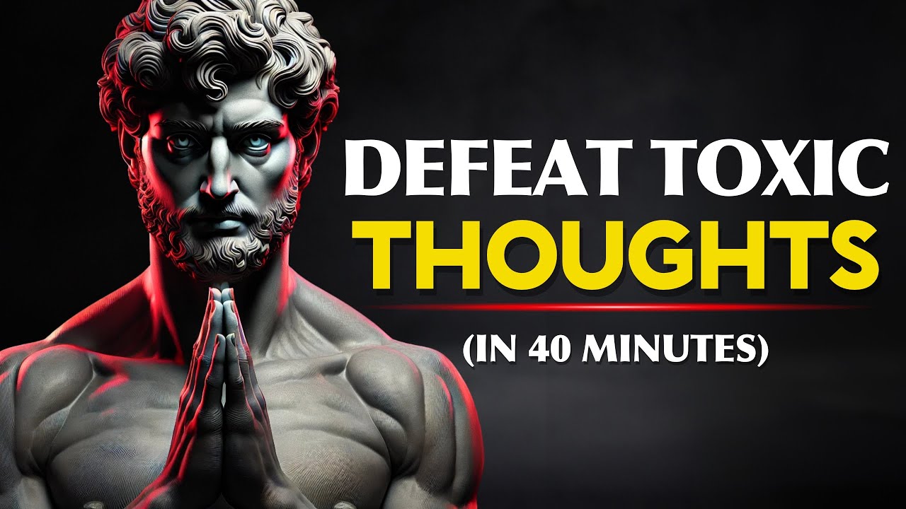 How To CLEAR YOUR MIND From Toxic Thoughts And Stay Focused | STOICISM ...