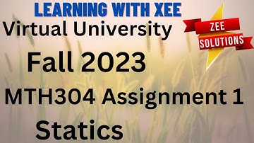 MTH304 Statics Assignment 1 Fall 2023 Virtual University of Pakistan