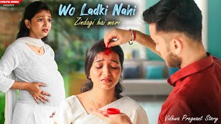 Wo Ladki Nahi Zindagi Hai Meri | Pregnant Widow Story | Emotional Vidhwa Story| Heart Touching Story