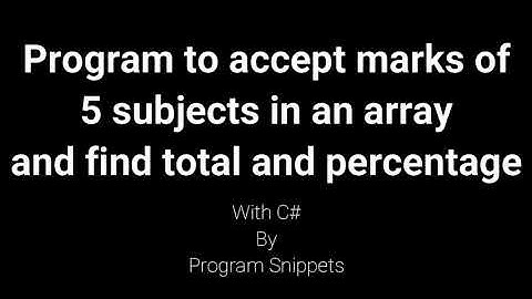 Program to accept marks of 5 subjects in an array and find total and percentage with C#