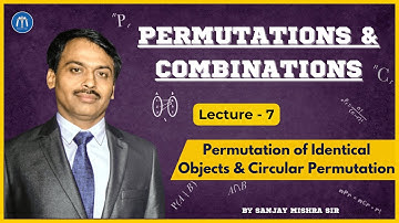 Class 11 P&C Lecture 7 | Permutation of Identical Objects & Circular Permutation | Sanjay Mishra Sir