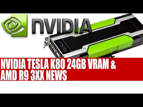 Nvidia Tesla K80 | 24GB Of VRAM 8 TFLOPS Performance & AMD R9 3XX Fiji News