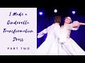 I Made A Cinderella Transformation Dress, Part 2