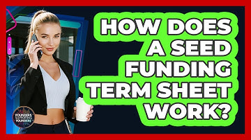 How Does A Seed Funding Term Sheet Work? - Founders Supporting Founders