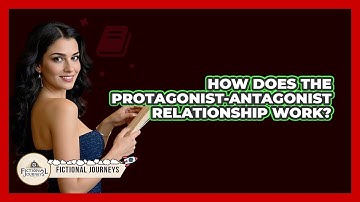 How Does The Protagonist-antagonist Relationship Work? - Fictional Journeys