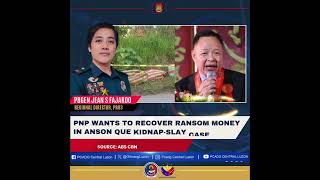 LOOK! PNP wants to recover ransom money in Anson Que kidnap-slay case