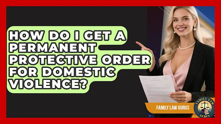 How Do I Get A Permanent Protective Order For Domestic Violence? - Family Law Gurus