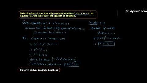 Write all the values of p for which the quadratic equation x2 +px+16=0 has equal roots.