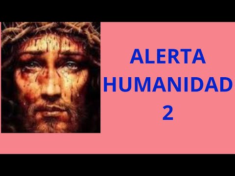 Video ALERTA HUMANIDAD 2.JESUCRISTO DIOS TODOPODEROSO
