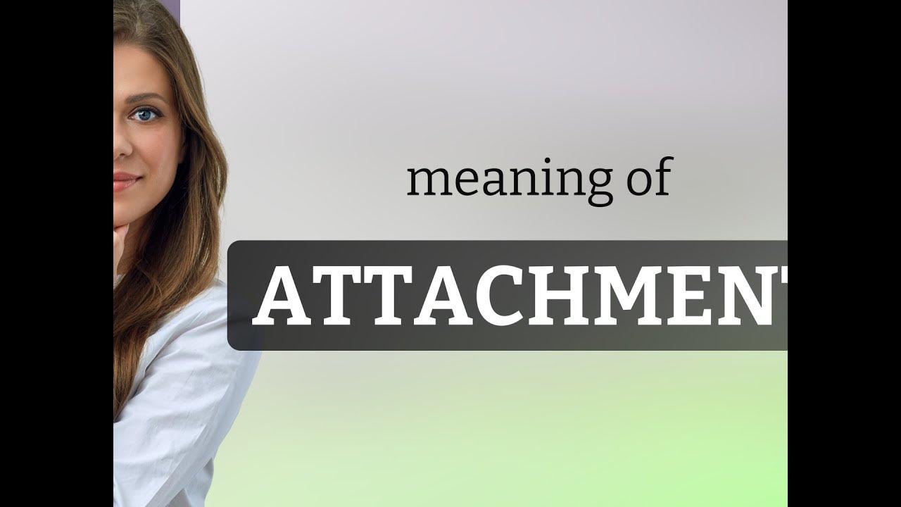Attachment — definition of ATTACHMENT YouTube