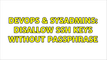 DevOps & SysAdmins: Disallow ssh keys without passphrase (3 Solutions!!)