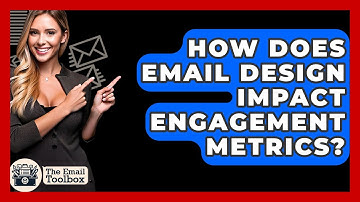 How Does Email Design Impact Engagement Metrics? - TheEmailToolbox.com