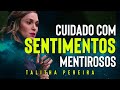 CUIDADO COM SENTIMENTOS MENTIROSOS | Pastora Talitha Pereira - seus sentimentos não ditam quem é vc