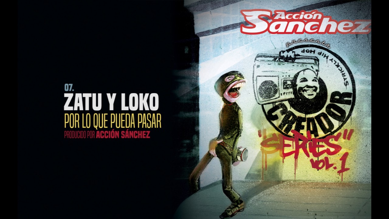 ACCIÓN SÁNCHEZ CREADOR  SERIES VOL 1 07 FT ZATU Y PUTO LOKO - POR LO QUE PUEDA PASAR