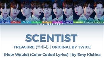 HOW WOULD TREASURE SING "SCENTIST" BY TWICE (COLOR CODED LYRICS)