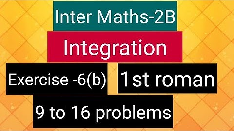 Inter Maths-2B-Integration - exercise -6(b)- 1st roman- 9 to 16 problems