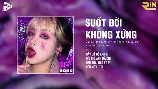 Suốt Đời Không Xứng (RIN Music Remix) - Khải Đăng | Hãy Cứ Để Anh Đi Níu Giữ Anh Mà Chi Remix