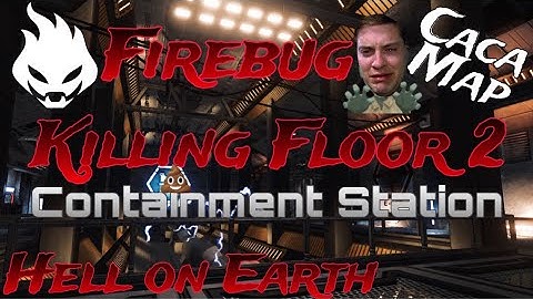 Killing Floor 2 | Hell on Earth | Firebug | Containment Station | Solo Playthrough