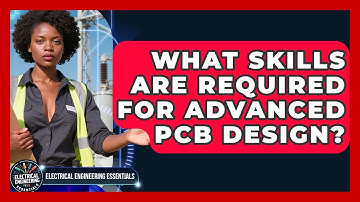 What Skills Are Required for Advanced PCB Design? | Electrical Engineering Essentials News