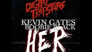 Kevin Gates - Her Feat. OG Boobie Black