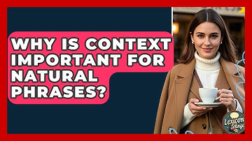 Why Is Context Important For Natural Phrases? - Lexicon Lounge