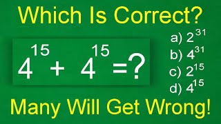 (4 to the 15th) + (4 to the 15th) = ? A BASIC Math problem MANY will get WRONG!