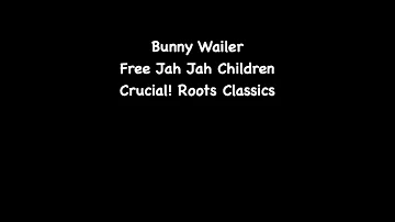 Bunny Wailer - Free Jah Jah Children