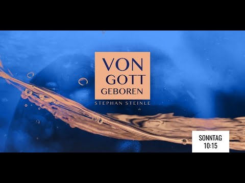 Von Gott geboren – Teil 2 | Stephan Steinle