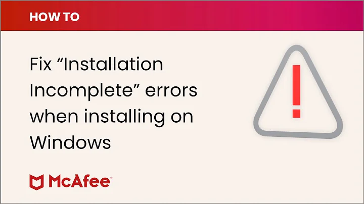 How to fix Installation incomplete errors when installing McAfee software on Windows