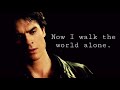 Damon Salvatore || Now I walk the world alone