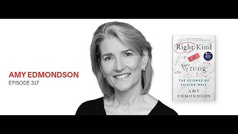 The Right Kind of Wrong: Amy Edmondson