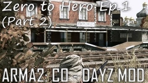 ArmA 2: DayZ Mod - Zero to Hero Ep.1 (Part 2)