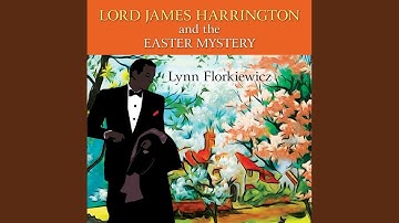 Chapter 14.6 & Chapter 15.1 - Lord James Harrington and the Easter Mystery