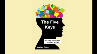 Episode 54: The Five Keys-12 Step Recovery Without A God, By Archer Voxx