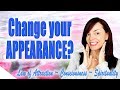 How to Change Your Physical Appearance With Your MIND